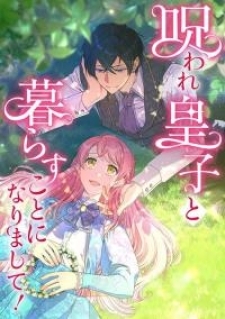 I Ended Up Living With The Cursed Prince! I Ended Up Living With The Cursed Prince!
