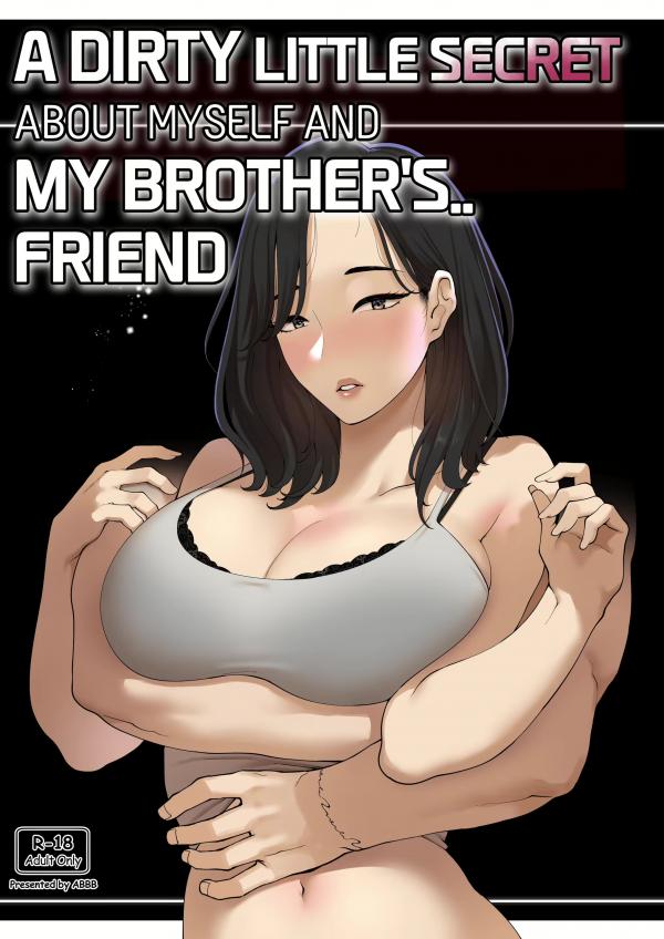 The dirty little secret of my brother’s friend & I
