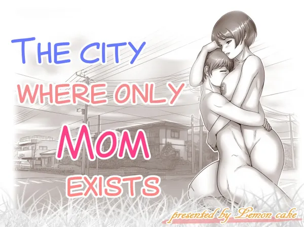 The City Where Only Mom Exists The City Where Only Mom Exists